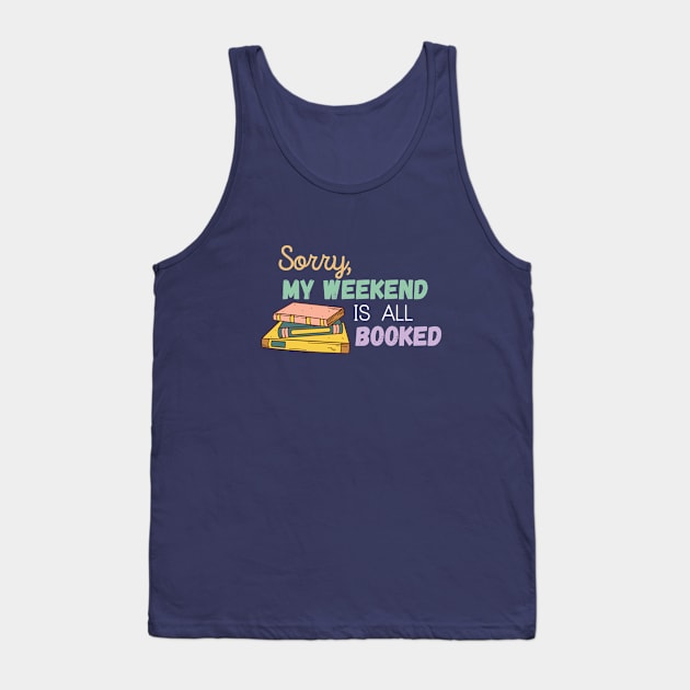 Sorry My Weekend Is All Booked Tank Top by angiedf28